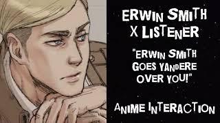 Erwin Smith X Listener (Anime Interaction) “Erwin Smith Goes Yandere Over You!”