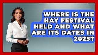 Where Is the Hay Festival Held and What Are Its Dates in 2025? - United Kingdom Explorers