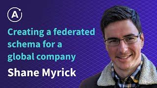 Creating a federated schema for a global company by Shane Myrick, SSE at Expedia Group