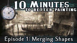 Merging Shapes - 10 Minutes To Better Painting - Episode 1