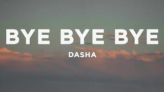 Dasha - Bye Bye Bye (Lyrics)