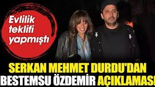 Serkan Mehmet Durdu'dan Bestemsu Özdemir açıklaması. Evlilik teklifi yapmıştı