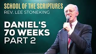 09 | Daniel's 70 Weeks Part 2 | Rev. Lee Stoneking | School of the Scriptures  | Apostolic