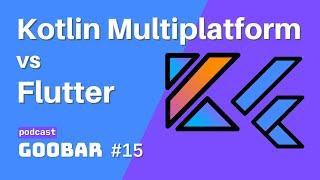 Kotlin Multiplatform vs Flutter // goobar podcast #15 // software development podcast