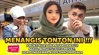 MENANGIS TONTON INI!!!5 BUKTI AISAR DAN FUJI BERSATU:FOTO EDITAN, DOA PENGGEMAR, KODE DARI OMA GALA