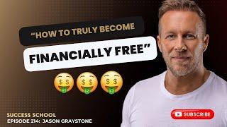 "How To Become Financially Free" with Jason Graystone | Success School | E214