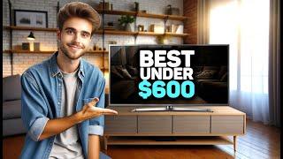 Best TV Under $600 in 2024 - Which Is The Best Option For You?