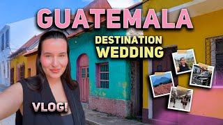 GUATEMALA VLOG | my first destination wedding