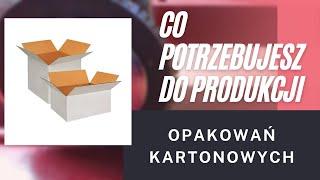 Co Jest Potrzebne Do Rozpoczęcia Produkcji Opakowań Kartonowych?