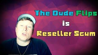 The Dude Flips is Reseller Scum
