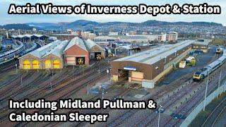 360° Aerial Views of Inverness Station & Depot - With Midland Pullman & Caledonian Sleeper Stock