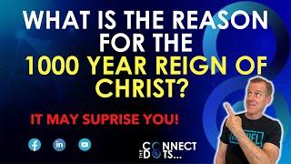 Reason For The 1000 Year Reign of Christ