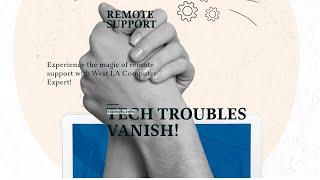 Tech Troubles Vanish! The Magic of Remote Support with West LA Computer Expert