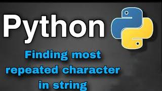 Python Practice Programs: Finding Most Repeated Character in String