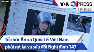 Tổ chức Ân xá Quốc tế: Việt Nam phải rút lại và sửa đổi Nghị định 147 | Truyền hình VOA 28/12/24