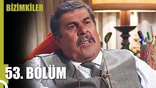 Bizimkiler 53. Bölüm (Uzun Versiyon)