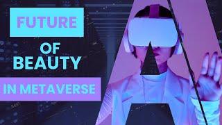 Exploring the Future of Beauty in the Metaverse.