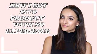 How I Got Into Product Management with NO EXPERIENCE!!!