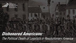 Dishonored Americans: The Political Death of Loyalists in Revolutionary America | Timothy Compeau