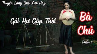 Truyện Làng Quê Xưa Rất Hay | Bà Chủ | P1 - Gái Hư Gặp Thời | Nguyễn Công Hoan | Chiến Hữu Audio