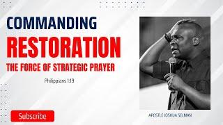 COMMANDING RESTORATION- THE FORCE OF STRATEGIC PRAYER BY APOSTLE JOSHUA SELMAN