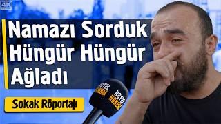 Namazı Sorduk Hüngür Hüngür Ağladı - Sokak Röportajı