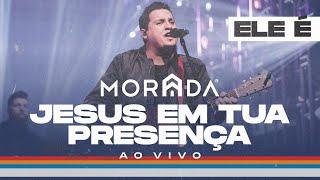 JESUS EM TUA PRESENÇA | MORADA (CLIPE OFICIAL)