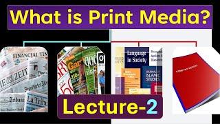 (Lecture-2), What is Print Media? Definition of Print Media; Types and Examples of Print Media