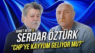 CHP'ye Kayyım Geliyor mu? / Serdar Öztürk & Ahmet Nesin