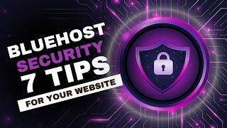 Bluehost Security: 7 Must-Know Tips to Protect Your WordPress Website