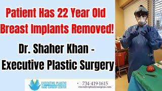 Patient Has 22 Year Old Implants Removed! Dr. Shaher Khan - Executive Plastic Surgery
