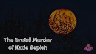 The brutal murder of: Katie Sepich