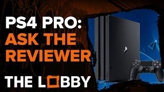 Ask the Reviewer: PS4 Pro - The Lobby