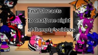 Fnaf sl reacts to onaf/one night and flumpty’s videos