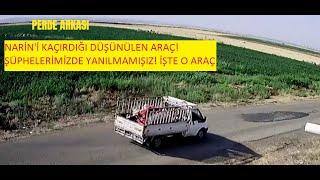 NARİN'İ KAÇIRAN ARAÇ!! PERDE ARKASI'NIN PEŞİNİ BIRAKMADIĞI O ARAÇ BAKIN DOSYADA NASIL YER ALDI?