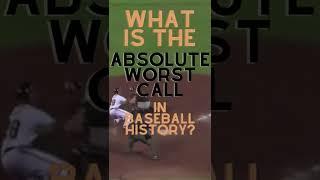 What is the worst call in baseball history?