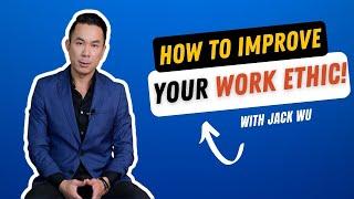 How Do I Improve My Work Ethic | Jack Wu