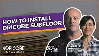 How to Install DRICORE Subfloor  with Bryan Baeumler & Danielle Bryk ️