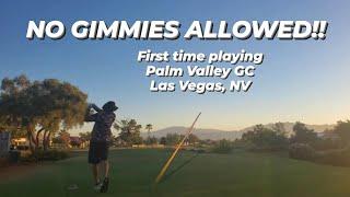 NO GIMMIES ALLOWED!! First time playing Palm Valley Golf Course in Las Vegas, Nevada. Can we go low?