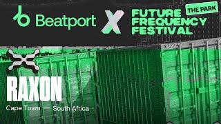 RAXON DJ set - Future Frequency Festival | @beatport Live