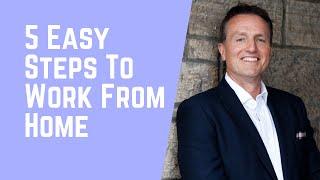 5 Easy Steps To Work From Home