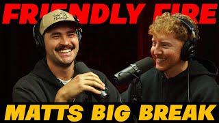 Matt's Big Break - Matt Ross +Josh Francis - Friendly Fire #21