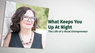 What Keeps You Up at Night - The Life of a Rural Entrepreneur: Episode 6