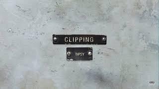 clipping. - Tipsy (Audio)