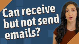 Can receive but not send emails?