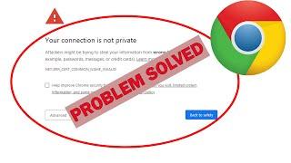 Your Connection is Not Private | NET::ERR_CERT_COMMON_NAME_INVALID error in Google Chrome