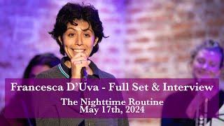 Francesca D'Uva - Full Set & Interview - The Nighttime Routine - May 17th, 2024