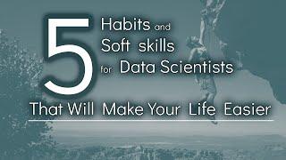 5 Habits & 5 Soft Skills for Data Scientist to get life easier