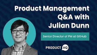 Product Management Q&A with Julian Dunn, Senior Director of PM at GitHub