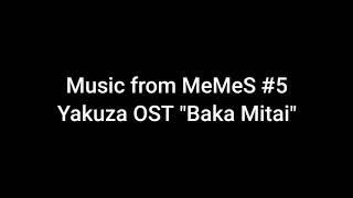 Music from MeMeS #5 | Yakuza OST "Baka Mitai"